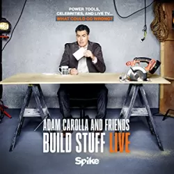 Adam Carolla and Friends Build Stuff Live