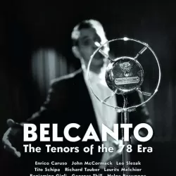 Belcanto: The Tenors of the 78 Era