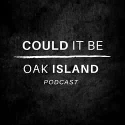 Could It Be Oak Island Podcast