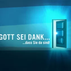 Gott sei dank … dass Sie da sind!