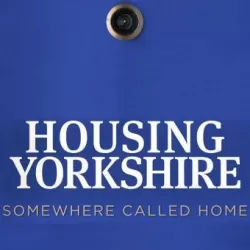 Housing Yorkshire: Somewhere to Call Home