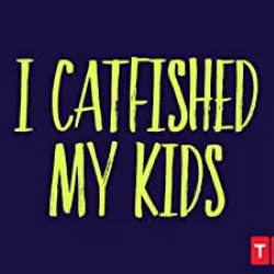 I Catfished My Kids