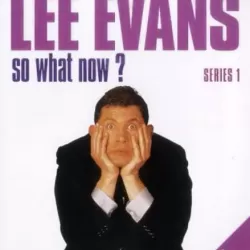 Lee Evans: So What Now?