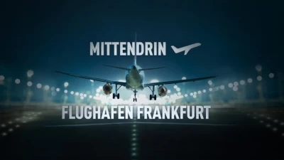 Mittendrin – Flughafen Frankfurt