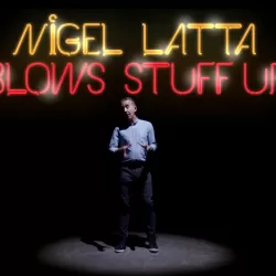 Nigel Latta Blows Stuff Up