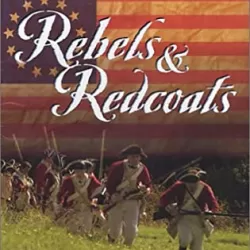 Rebels and Redcoats: How Britain Lost America