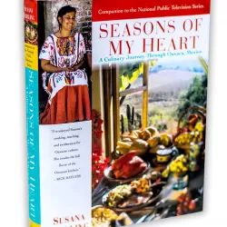 Seasons of My Heart: A Culinary Journey Through Oaxaca, Mexico