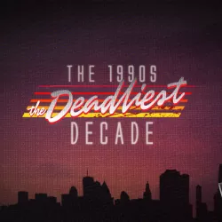 The 1990s: The Deadliest Decade