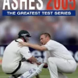 The Ashes 2005: The Greatest Test Series Ever