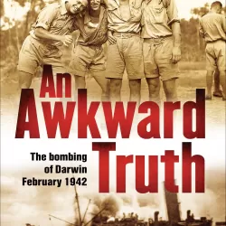 The Bombing of Darwin: An Awkward Truth