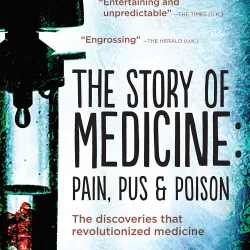 The Story of Medicine: Pain, Pus and Poison