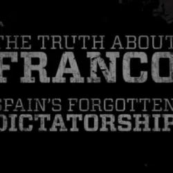 The Truth about Franco: Spain's Forgotten Dictatorship