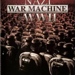 The War Machines of WWII: The Nazis